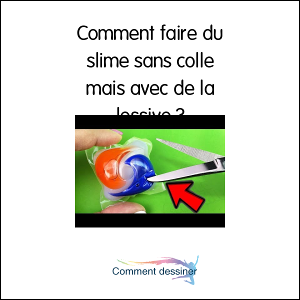 Comment faire du slime sans colle mais avec de la lessive